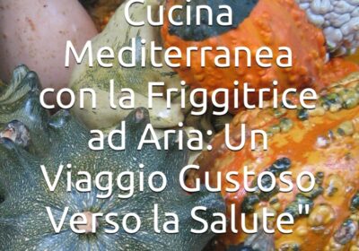Cucina mediterranea con la friggitrice ad aria